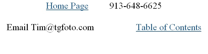 Home Page         913-648-6625 

Email Tim@tgfoto.com                  Table of Contents

